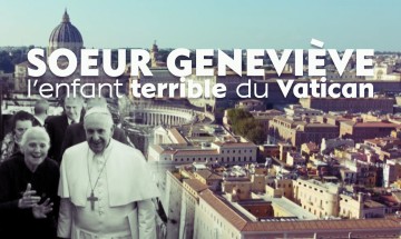 S'ouvrir, des rencontres qui font vivre : Sœur Geneviève, l’enfant terrible du Vatican
