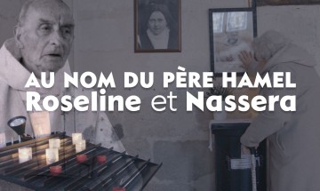 S’ouvrir, des rencontres qui font vivre : Au nom du père Hamel, Roseline et Nassera