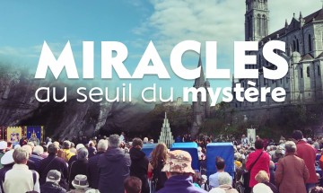 S'ouvrir, des rencontres qui font vivre : Miracles, au seuil du mystère