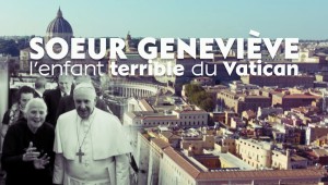 S'ouvrir, des rencontres qui font vivre : Sœur Geneviève, l’enfant terrible du Vatican
