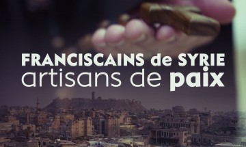 S'ouvrir, des rencontres qui font vivre : Franciscains de Syrie, artisans de paix