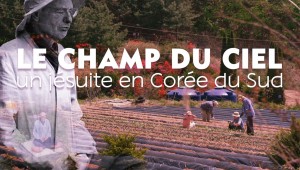 S'ouvrir, des rencontres qui font vivre : Le champ du Ciel, un jésuite en Corée du Sud