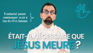 Était-il nécessaire que Jésus meure ?