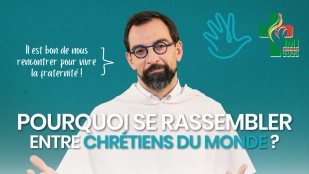 Pourquoi se rassembler entre chrétiens du monde ?