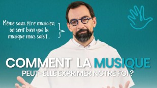 Comment la musique peut-elle exprimer notre foi ?