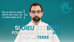 Si Dieu est bon, pourquoi tant de mal sur la terre ?