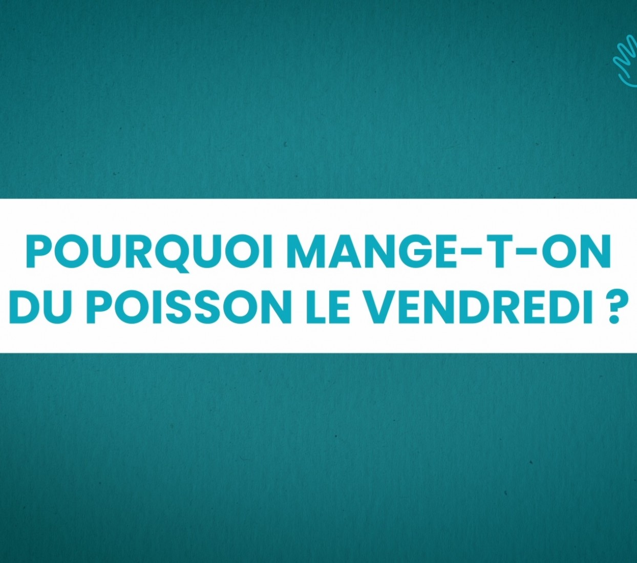 Pourquoi mangeton du poisson le vendredi ? Jour du Seigneur