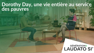 Générations Laudato Si' - Dorothy Day, une vie entière au service des autres