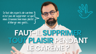 Faut-il supprimer tout plaisir durant le carême ? - La Minute Spi