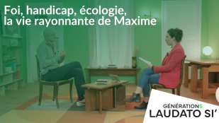 Foi, handicap, écologie, la vie rayonnante de Maxime